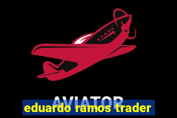 eduardo ramos trader